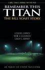 Remember This Titan: The Bill Yoast Story: Lessons Learned from a Celebrated Coach's Journey As Told to Steve Sullivan