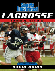 Title: Sports Illustrated Lacrosse: Fundamentals for Winning, Author: David Urick