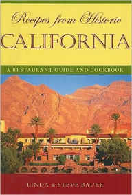 Title: Recipes from Historic California: A Restaurant Guide and Cookbook, Author: Linda Bauer