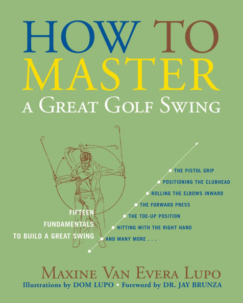 How to Master a Great Golf Swing: Fifteen Fundamentals Build Swing