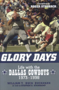 Title: Glory Days: Life with the Dallas Cowboys, 1973-1998, Author: William T. Buck Buchanan