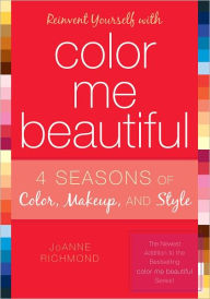 Title: Reinvent Yourself with Color Me Beautiful: Four Seasons of Color, Makeup, and Style, Author: JoAnne Richmond