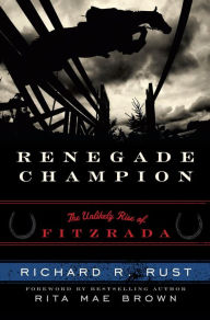 Title: Renegade Champion: The Unlikely Rise of Fitzrada, Author: Richard R. Rust