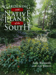 Title: Gardening with Native Plants of the South, Author: Sally Wasowski