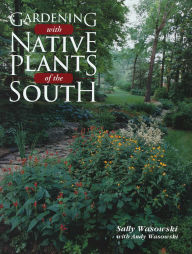 Title: Gardening with Native Plants of the South, Author: Sally Wasowski