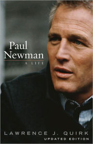 Title: Paul Newman: A Life, Updated, Author: Lawrence J. Quirk