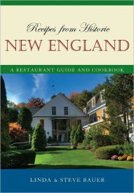 Title: Recipes from Historic New England: A Restaurant Guide and Cookbook, Author: Steve Bauer