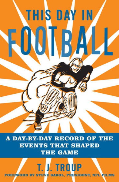 This Day in Football: A Day-By-Day Record of the Events That Shaped the Game
