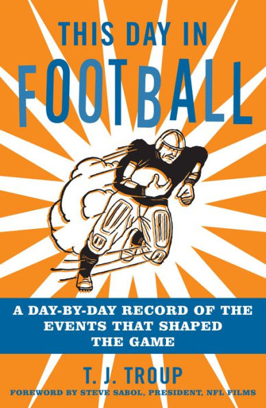 This Day Football: A Day-By-Day Record of the Events That Shaped Game