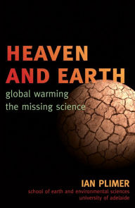 Title: Heaven and Earth: Global Warming, the Missing Science, Author: Ian Plimer