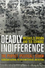 Deadly Indifference: The Perfect (Political) Storm: Hurricane Katrina, The Bush White House, and Beyond