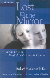Title: Lost in the Mirror: An Inside Look at Borderline Personality Disorder, Author: Richard A. Moskovitz
