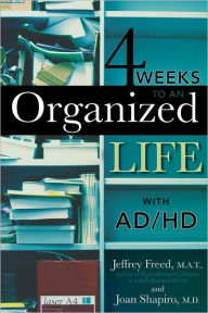 Title: 4 Weeks To An Organized Life With AD/HD, Author: Jeffrey Freed