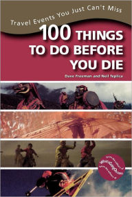 Title: 100 Things to Do Before You Die: Travel Events You Just Can't Miss, Author: Dave Freeman