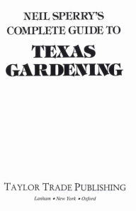 Title: Neil Sperry's Complete Guide to Texas Gardening, Author: Neil Sperry