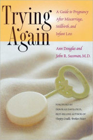 Title: Trying Again: A Guide to Pregnancy After Miscarriage, Stillbirth, and Infant Loss, Author: Ann Douglas