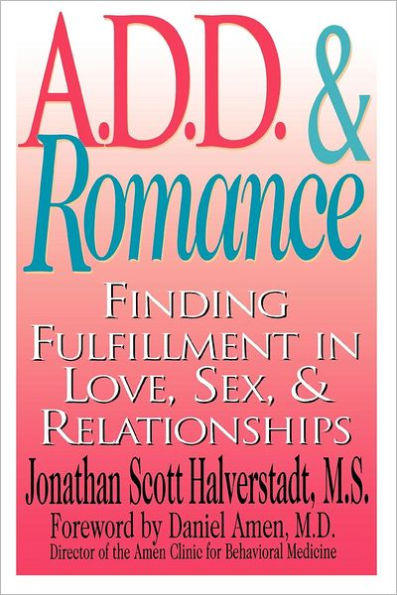 A.D.D. & Romance: Finding Fulfillment in Love, Sex, & Relationships