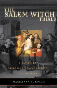 Title: The Salem Witch Trials: A Day-by-Day Chronicle of a Community Under Siege, Author: Marilynne K. Roach