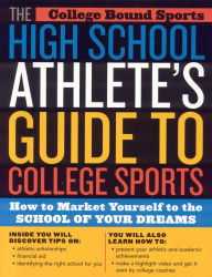 Title: The High School Athlete's Guide to College Sports: How to Market Yourself to the School of Your Dreams, Author: College Bound Sports
