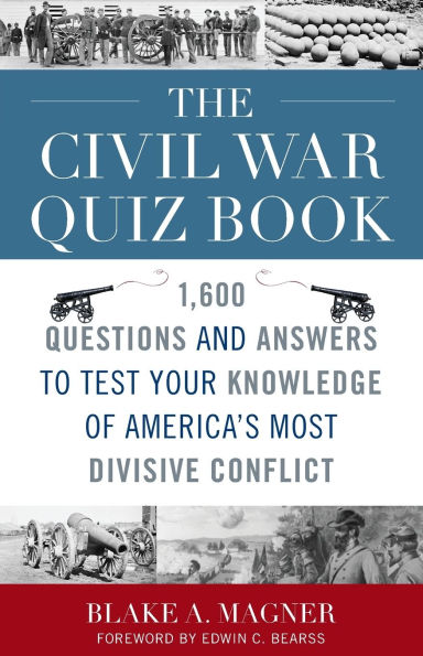 The Civil War Quiz Book: 1,600 Questions and Answers to Test Your Knowledge of America's Most Divisive Conflict