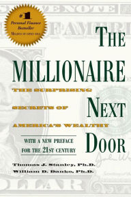 Title: The Millionaire Next Door: The Surprising Secrets of America's Wealthy, Author: Thomas J. Stanley Ph.D.