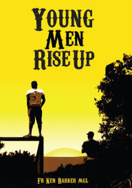 Title: Young Men Rise Up, Author: Father Ken Barker