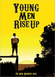 Title: Young Men Rise Up, Author: Father Ken Barker