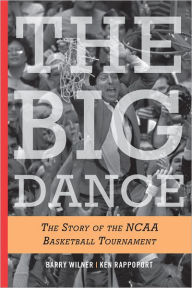 Title: The Big Dance: The Story of the NCAA Basketball Tournament, Author: Barry Wilner