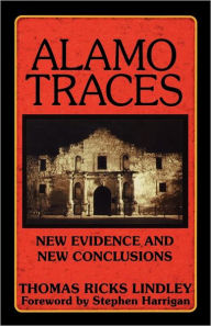 Title: Alamo Traces: New Evidence and New Conclusions, Author: Thomas Ricks Lindley