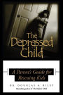 Depressed Child: A Parent's Guide for Rescusing Kids