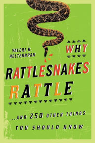 Title: Why Rattlesnakes Rattle: ...and 250 Other Things You Should Know, Author: Valeri R. Helterbran