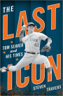 The Last Icon: Tom Seaver and His Times