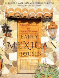 Title: Early Mexican Houses: A Book of Photographs and Measured Drawings, Author: G. Richard Garrison
