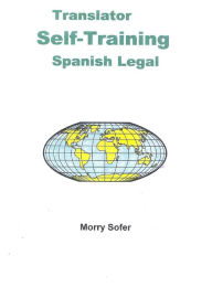 Title: Translator Self-Training--Spanish Legal, Author: Morry Sofer