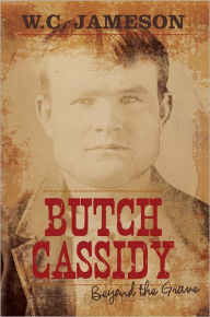 Title: Butch Cassidy: Beyond the Grave, Author: W.C. Jameson