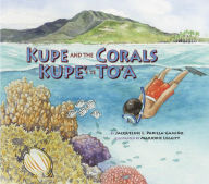 Title: Kupe and the Corals / Kupe' e te To'a, Author: Jacqueline L. Padilla-Gamiño