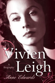 Title: Vivien Leigh: A Biography, Author: Anne Edwards