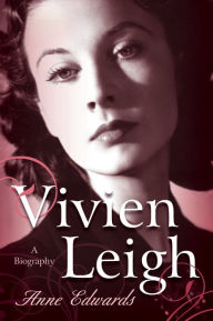 Title: Vivien Leigh: A Biography, Author: Anne Edwards