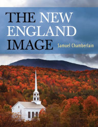 Title: The New England Image, Author: Samuel Chamberlain