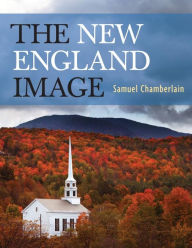 Title: The New England Image, Author: Samuel Chamberlain