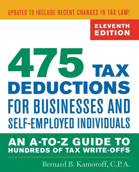 475 Tax Deductions for Businesses and Self-Employed Individuals: An A-to-Z Guide to Hundreds of Tax Write-Offs