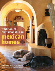 Title: Tradition of Craftsmanship in Mexican Homes, Author: Patricia W. O'Gorman