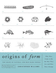 Title: Origins of Form: The Shape of Natural and Man-made Things-Why They Came to Be the Way They Are and How They Change, Author: Christopher Williams