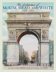 Title: The Architecture of McKim, Mead, and White: 1879-1915, Author: Allan Greenberg