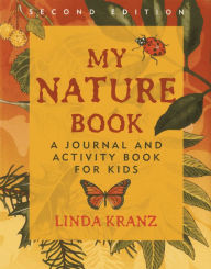 Title: My Nature Book: A Journal and Activity Book for Kids, Author: Linda Kranz