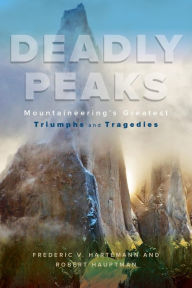 Title: Deadly Peaks: Mountaineering's Greatest Triumphs and Tragedies, Author: Robert Hauptman