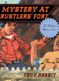 Title: The Mystery at Rustlers' Fort, Author: Troy Nesbit