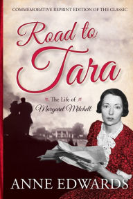 Title: Road to Tara: The Life of Margaret Mitchell, Author: Anne Edwards