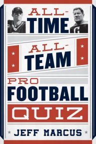 Title: All-Time, All-Team Pro Football Quiz, Author: Jeff Marcus