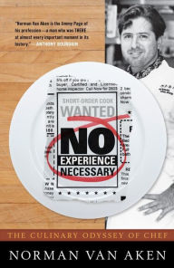 Title: No Experience Necessary: The Culinary Odyssey of Chef Norman Van Aken, Author: Norman Van Aken